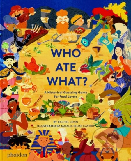Who Ate What? - Rachel Levin, Natalia Rojas Castro (ilustrátor), Phaidon, 2023