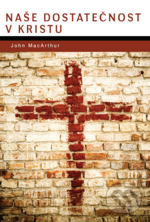 Naše dostatečnosť v Kristu - John MacArthur, Didasko, 2012