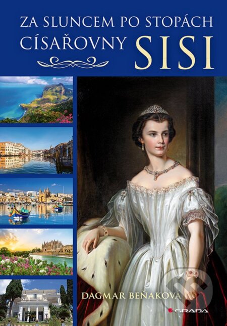Za sluncem po stopách císařovny Sisi - Dagmar Beňaková - kniha z kategorie Historie