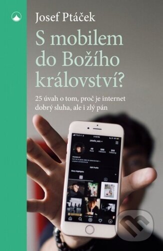 S mobilem do Božího království? - Josef Ptáček, Karmelitánské nakladatelství, 2023