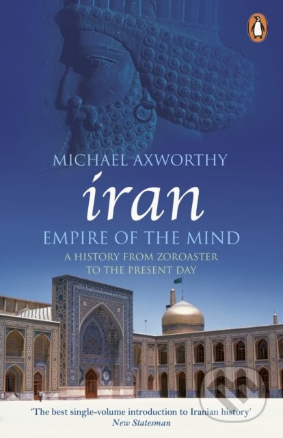 Iran: Empire of the Mind - Michael Axworthy, Penguin Books, 2008