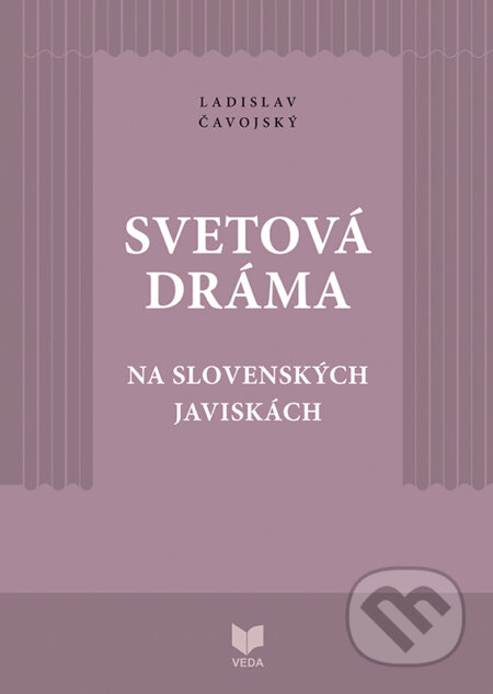 Svetová dráma na slovenských javiskách - Ladislav Čavojský, VEDA, 2023