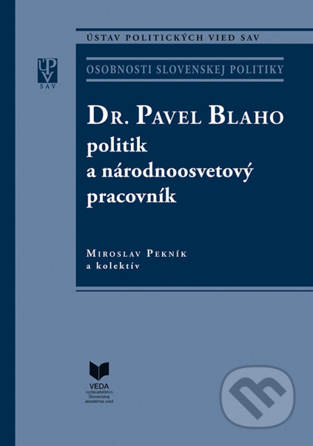 Dr. Pavel Blaho – politik a národnoosvetový pracovník - Miroslav Pekník a kolektív, VEDA, 2023