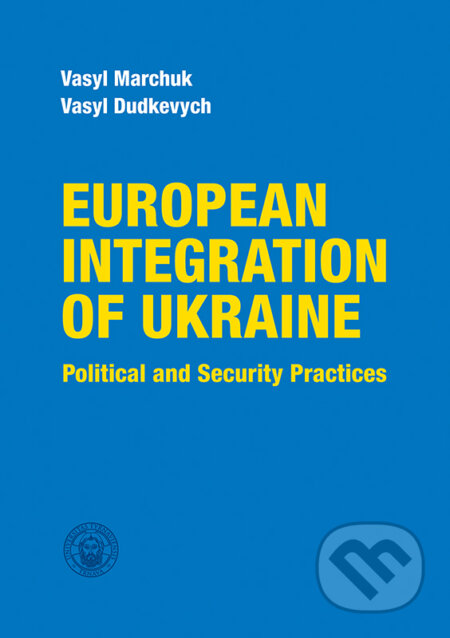 European integration of Ukraine - Vasyl Marchuk, Vasyl Dudkevych, Typi Universitatis Tyrnaviensis, 2022