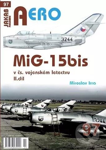 AERO 97 MiG-15bis v čs. vojenském letectvu 2. díl - Miroslav Irra, Jakab, 2023