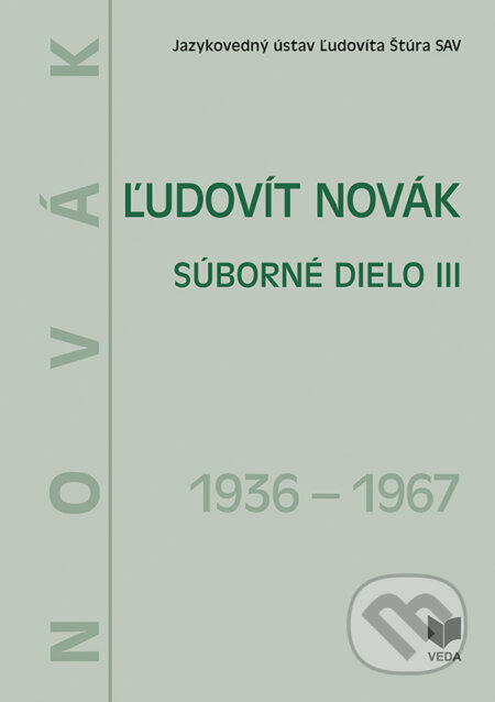 Ľudovít Novák - Súborné dielo III. (1936 - 1967) - Júlia Behýlová, VEDA, 2022