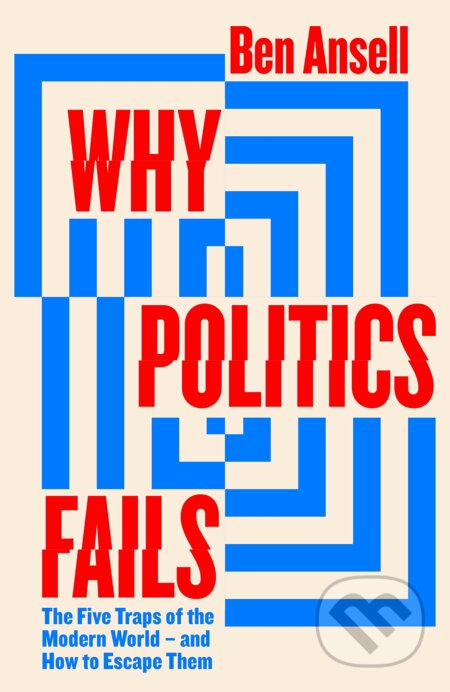 Why Politics Fails (The Five Traps of the Modern World & How to Escape Them) - kniha z kategorie Humanitní a společenské vědy