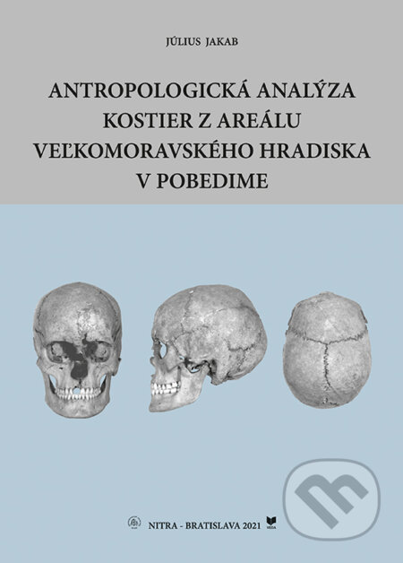 Antropologická analýza kostier z areálu Veľkomoravského hradiska v Pobedime - Július Jakab, VEDA, 2021