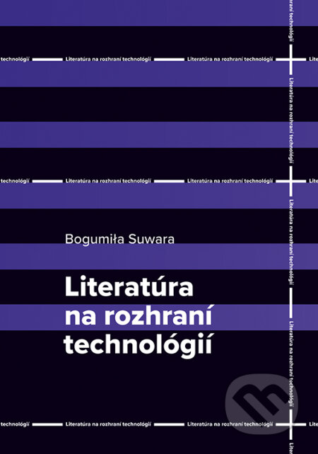 Literatúra na rozhraní technológií - Bogumila Suwara, VEDA, 2022