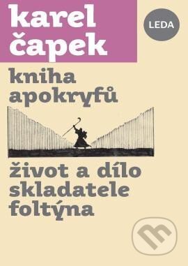 Kniha apokryfů / Život a dílo skladatele Foltýna - Karel Čapek, Leda, 2024