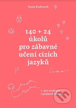 140 + 24 úkolů pro zábavné učení cizích jazyků - Ivana Kudrnová, Kosmas s.r.o.(HK), 2023