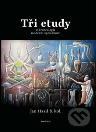 Tři etudy z archeologie moderní společnosti - Jan Hasil - kniha z kategorie Historie