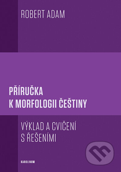 Příručka k morfologii češtiny - Robert Adam, Karolinum, 2023