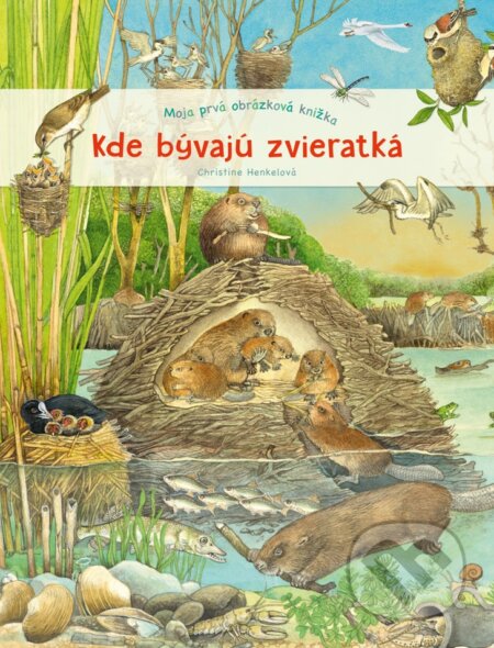Moja prvá obrázková knižka - Kde bývajú zvieratká - Christine Henkel, Fortuna Libri, 2023