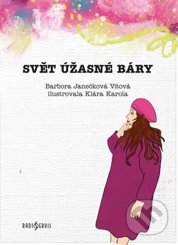 Svět úžasné Báry - Barbora Janečková Vítová, Klára Karola (Ilustrátor), Radioservis, 2023