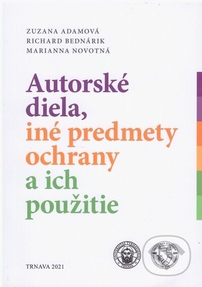 Autorské diela, iné predmety ochrany a ich použitie - Zuzana, Bednárik Richard, Novotná Marianna Adamová, VEDA, 2021