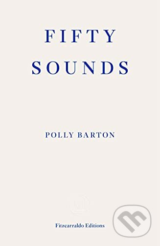 Fifty Sounds - Polly Barton, Fitzcarraldo Editions, 2021