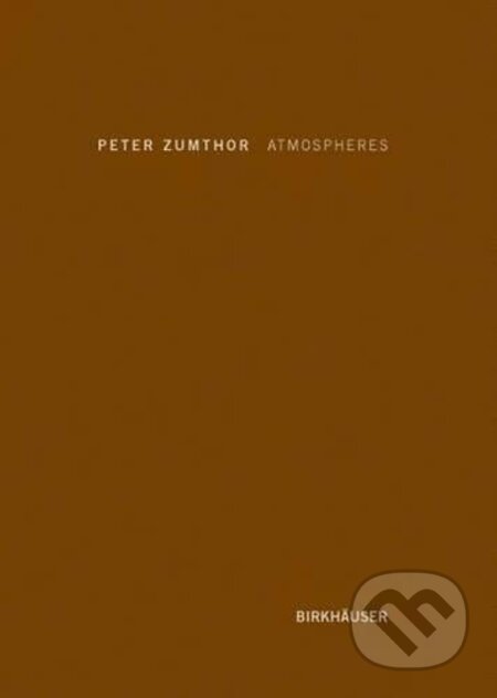 Atmospheres - Peter Zumthor, Birkhäuser Actar, 2006