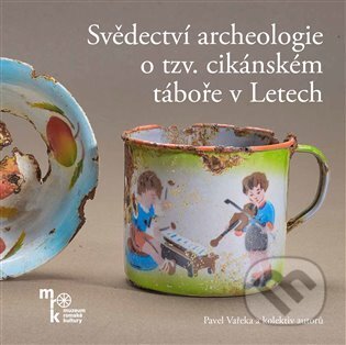 Svědectví archeologie o tzv. cikánském táboře v Letech - Pavel Vařeka, Muzeum romské kultury, 2023