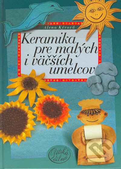 Keramika pre malých i väčších umelcov - Alena Kýrová, Computer Press, 2004