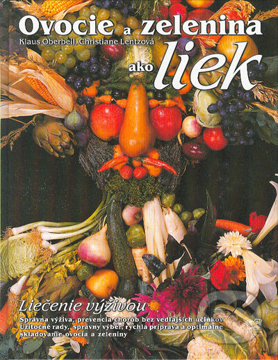 Ovocie a zelenina ako liek - Klaus Oberbeil, Christiane Lentzová, Fortuna Print, 2001