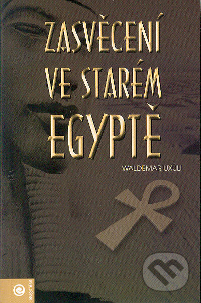 Zasvěcení ve starém Egyptě - Waldemar Uxuli, Eugenika, 2004