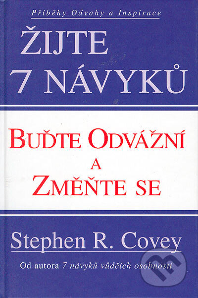 Buďte odvážní a změňte se - Stephen R. Covey, Pragma, 2004