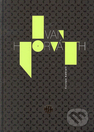 Európa koktail - Ivan Horváth, Vydavateľstvo Matice slovenskej, 2004