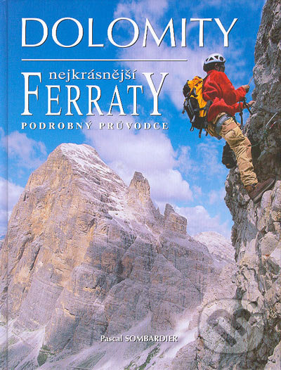 Dolomity - Nejkrásnější Ferraty - Pascal Sombardier, Nakladatelství Junior, 2004