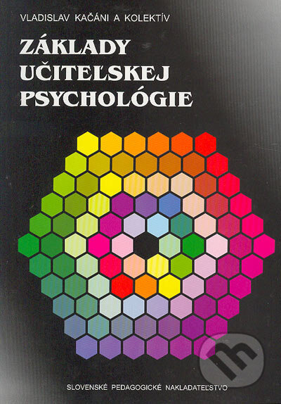 Základy učiteľskej psychológie - Vladislav Kačáni, kolektív, Slovenské pedagogické nakladateľstvo - Mladé letá, 2004