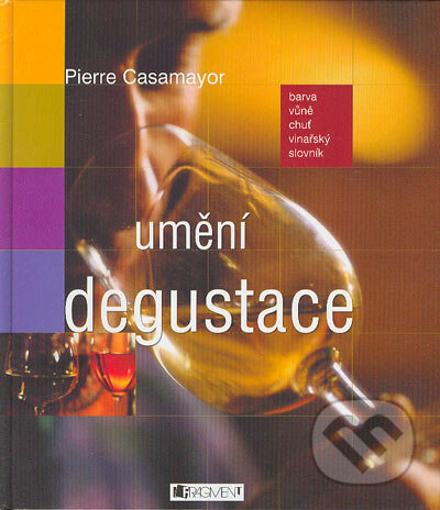 Umění degustace - Pierre Casamyor, Nakladatelství Fragment, 2004