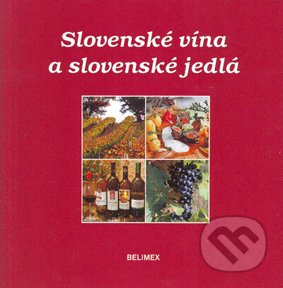 Slovenské vína a slovenské jedlá - Rudolf Belan, Martin Belan, Belimex, 2004