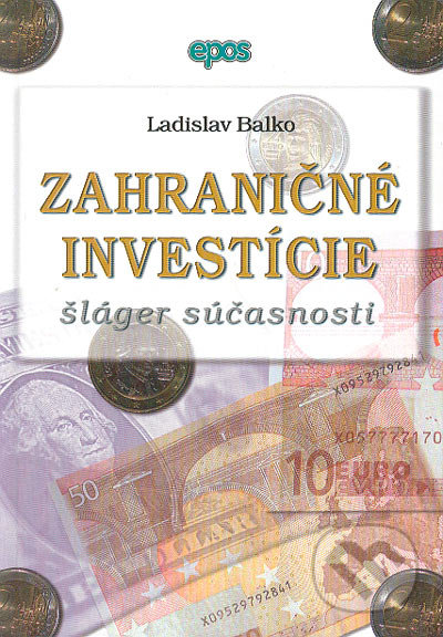 Zahraničné investície šláger súčasnosti - Ladislav Balko, Epos, 2004