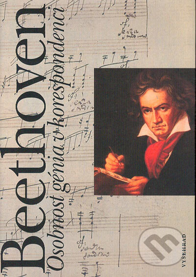 Osobnost génia v korespondenci - Ludvik van Beethoven, Vyšehrad, 2004