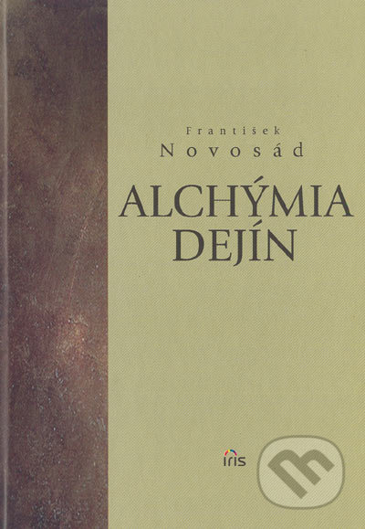 Alchýmia dejín - František Novosád, IRIS, 2007