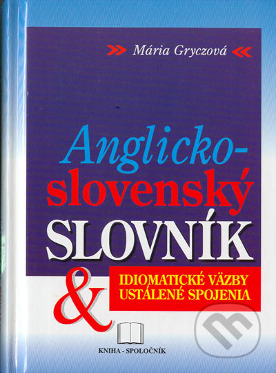 Anglicko-slovenský idiomatický slovník - Mária Gryczová, Kniha-Spoločník, 1997
