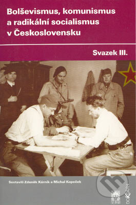 Bolševismus, komunismus a radikální socialismus v Československu III - Zdeněk Kárník, Michal Kopeček, Dokořán, ÚSD, 2004