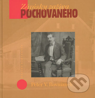 Zápisky zaživa pochovaného - Peter V. Rovnianek, Vydavateľstvo Matice slovenskej, 2004