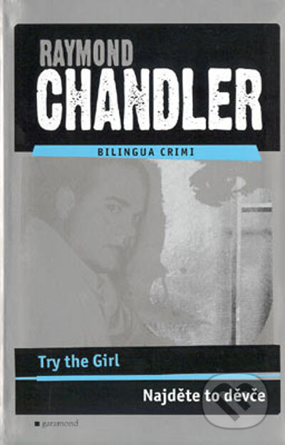 Try the Girl / Najděte to děvče - Raymond Chandler, Garamond, 2004