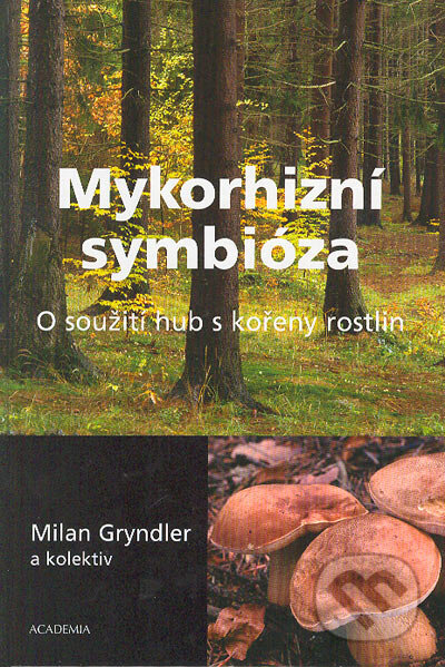 Mykorhizní symbióza - Milan Gryndler a kol., Academia, 2004