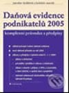 Daňová evidence podnikatelů 2005 - Jaroslav Sedláček autorů a kol., Grada, 2005