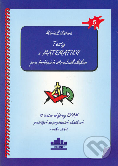 Testy z matematiky pre budúcich stredoškolákov - Mária Bálintová, EXAM testing, 2004