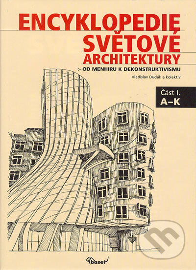 Encyklopedie světové architektury (část I. A-K a část II. L-Ž) - Vladislav Dudák a kol., Miloš Uhlíř - Baset, 2002
