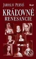 Kráľovné renesancie - Jaroslav Perniš, Ikar, 2005