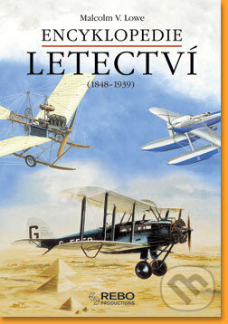 Encyklopedie letectví (1848 - 1939) - Malcom V. Lowe, Rebo, 2005