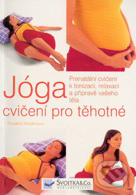 Jóga cvičení pro těhotné - Rosalind Widdowson, Svojtka&Co., 2004