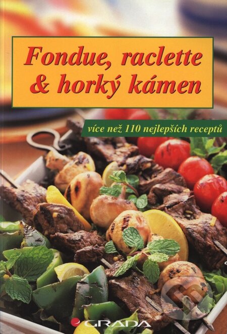 Fondue, raclette & horký kámen - Kolektiv autorů, Grada, 2005