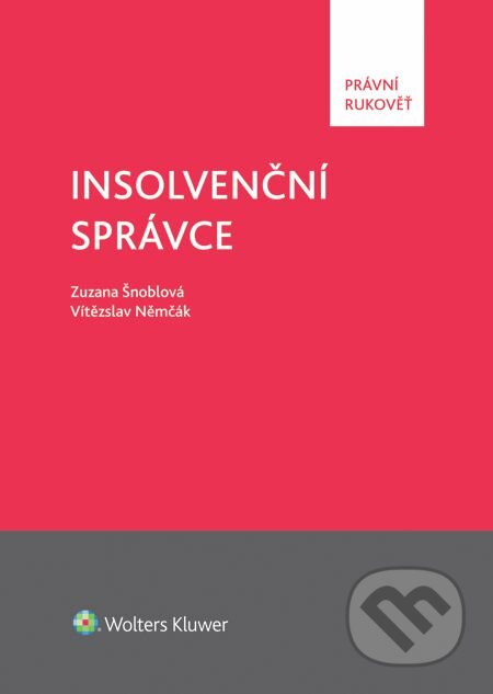E-kniha: Insolvenční správce (Vítězslav Němčák a Zuzana Šnoblová). Wolters Kluwer, 2014