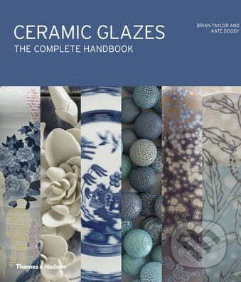 Ceramic Glazes - Brian Taylor, Kate Doody, Thames & Hudson, 2014