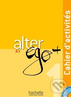 Alter Ego + 1: Cahier d&#039;activités - Annie Berthet, Emmanuelle Daill a kolektív, Hachette Livre International, 2012